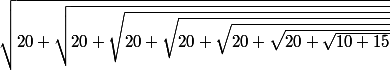 \sqrt{20+\sqrt{20+\sqrt{20+\sqrt{20+\sqrt{20+\sqrt{20+\sqrt{10+15}}}}}}}